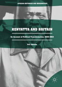 Kenyatta and Britain : an account of political transformation, 1929-1963 /