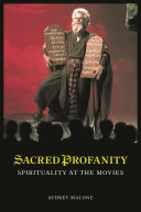 Sacred profanity  : spirituality at the movies /