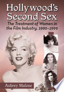 Hollywood's second sex : the treatment of women in the film industry, 1900-1999 /