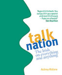 Talk nation : the irish on everything and anything /