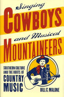 Singing cowboys and musical mountaineers : southern culture and the roots of country music /