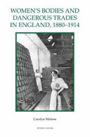 Women's bodies and dangerous trades in England, 1880-1914 /