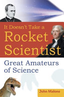 It doesn't take a rocket scientist : great amateurs of science /