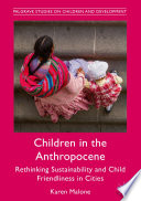Children in the Anthropocene : rethinking sustainability and child friendliness in cities /