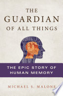 The guardian of all things : the epic story of human memory /