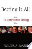 Betting it all : the entrepreneurs of technology /