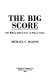 The big score : the billion-dollar story of Silicon Valley /