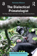 The dialectical primatologist : the past, present and future of life in the hominoid niche /