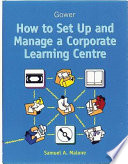 How to set up and manage a corporate learning centre /