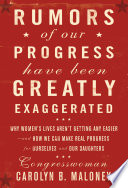 Rumors of our progress have been greatly exaggerated : why women's lives aren't getting any easier--and how we can make real progress for ourselves and our daughters /