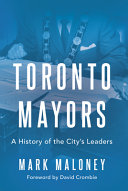 Toronto mayors : a history of the city's leaders /