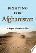 Fighting for Afghanistan : a rogue historian at war /