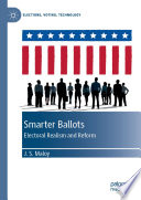 Smarter Ballots : Electoral Realism and Reform  /