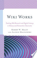 Wiki works : teaching web research and digital literacy in history and humanities classrooms /