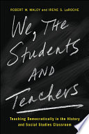 We, the students and teachers : teaching democratically in the history and social studies classroom /