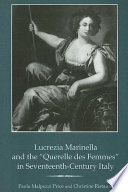 Lucrezia Marinella and the "querelle des femmes" in seventeenth-century Italy /