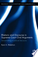 Rhetoric and discourse in Supreme Court oral arguments : sensemaking in judicial decisions /