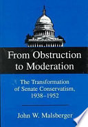 From obstruction to moderation : the transformation of Senate conservatism, 1938-1952 /