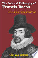 The political philosophy of Francis Bacon : on the unity of knowledge /
