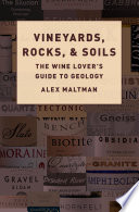 Vineyards, rocks, and soils : the wine lover's guide to geology /