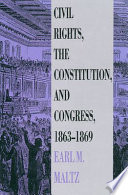 Civil rights, the Constitution, and Congress, 1863-1869 /