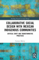 Collaborative social design with Mexican indigenous communities : critical craft and transformative practices /