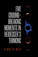 Five groundbreaking moments in Heidegger's thinking /