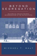 Beyond segregation : multiracial and multiethnic neighborhoods in the United States /