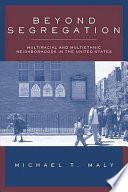 Beyond segregation : multiracial and multiethnic neighborhoods in the United States /