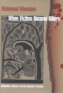 When victims become killers : colonialism, nativism, and the genocide in Rwanda /