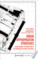 Urban Appropriation Strategies : Exploring Space-making Practices in Contemporary European Cityscapes /