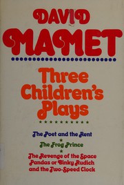 Three childrens plays : The poet and the rent ; The frog prince ; The revenge of the space pandas, or, Binky Rudich and the two-speed clock  /