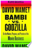 Bambi vs. Godzilla : on the nature, purpose, and practice of the movie business /