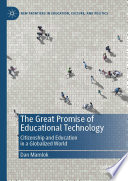The great promise of educational technology : citizenship and education in a globalized world /