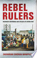 Rebel rulers : insurgent governance and civilian life during war /