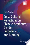 Cross-Cultural Reflections on Chinese Aesthetics, Gender, Embodiment and Learning /