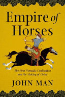 Empire of horses : the first nomadic civilization and the making of China /