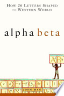 Alpha beta : how 26 letters shaped the Western world /