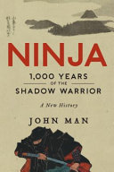 Ninja : 1,000 years of the shadow warrior /