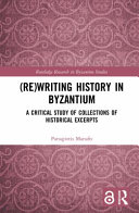 (Re)writing history in Byzantium : a critical study of collections of historical excerpts /
