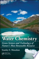 Water chemistry : green science and technology of nature's most renewable resource /