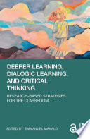 Deeper learning, dialogic learning, and critical thinking : research-based strategies for the classroom /