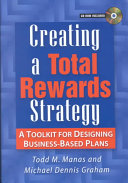Creating a total rewards strategy : a toolkit for designing business-based plans /