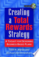 Creating a total rewards strategy : a toolkit for designing business-based plans /