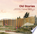 Old stories, new ways : conversations about an architecture inspired by Indigenous ways of knowing /