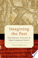 Imagining the past : historical fiction in New Kingdom Egypt /