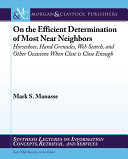 On the efficient determination of most near neighbors : horseshoes, hand grenades, Web search, and other situations when close is close enough /