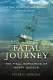 Fatal journey : the final expedition of Henry Hudson--a tale of mutiny and murder in the Arctic /