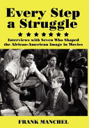 Every step a struggle : interviews with seven who shaped the African-American image in movies /