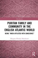 Puritan family and community in the English Atlantic world : being "much afflicted with conscience" /